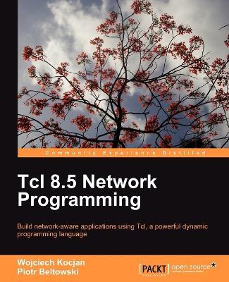 Tcl 8.5 Network Programming - Wojciech Kocjan,Piotr Beltowski - cover