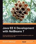Java EE 6 Development with NetBeans 7: Develop professional enterprise Java EE applications quickly and easily with this popular IDE