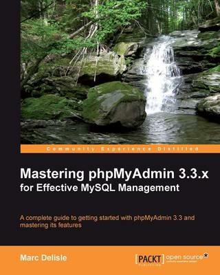 Mastering phpMyAdmin 3.3.x for Effective MySQL Management - Marc Delisle - cover