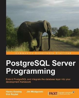 PostgreSQL Server Programming - Hannu Krosing,Jim Mlodgenski,Kirk Roybal - cover