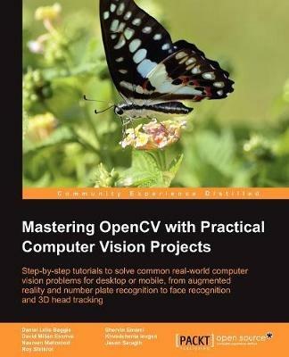 Mastering OpenCV with Practical Computer Vision Projects - Shervin Emami,Khvedchenia Levgen,Naureen Mahmood - cover