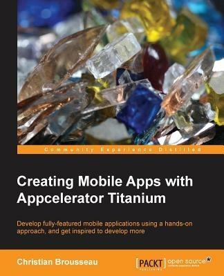 Creating Mobile Apps with Appcelerator Titanium - Christian Brousseau - cover