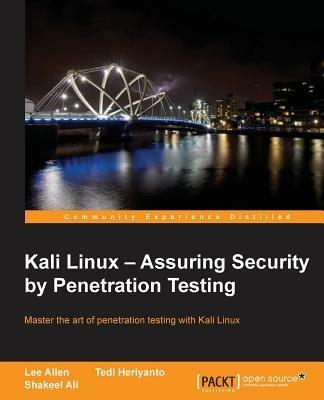 Kali Linux - Assuring Security by Penetration Testing - Lee Allen,Tedi Heriyanto,Ali Shakeel - cover