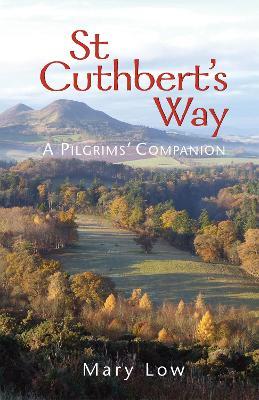 St Cuthbert's Way - 2019 edition: A pilgrims' companion - Mary Low - cover