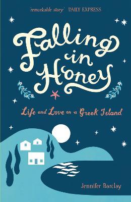 Falling in Honey: Life and Love on a Greek Island - Jennifer Barclay - cover