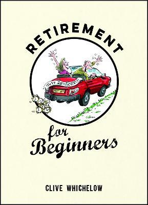 Retirement for Beginners: Cartoons, Funny Jokes, and Humorous Observations for the Retired - Clive Whichelow - cover