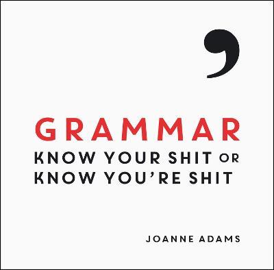 Grammar: Know Your Shit or Know You're Shit - Joanne Adams - cover