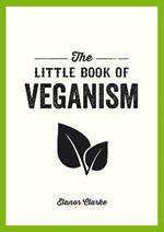 The Little Book of Veganism: Tips and Advice on Living the Good Life as a Compassionate Vegan