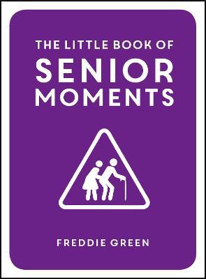 The Little Book of Senior Moments - Freddie Green - cover