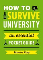 How to Survive University: An Essential Pocket Guide