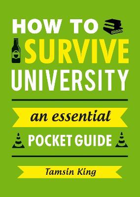 How to Survive University: An Essential Pocket Guide - Tamsin King - cover