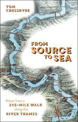 From Source to Sea: Notes from a 215-Mile Walk Along the River Thames - Tom Chesshyre - cover