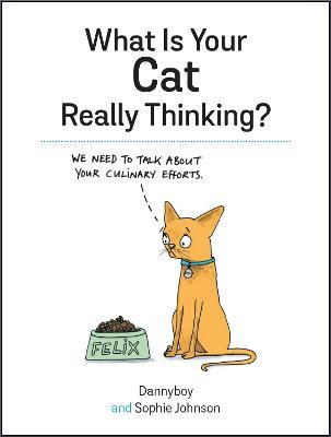 What Is Your Cat Really Thinking?: Funny Advice and Hilarious Cartoons to Help You Understand What Your Cat is Trying to Tell You - Sophie Johnson - cover