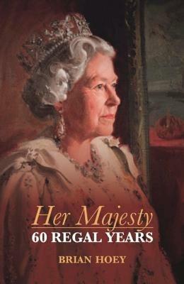Her Majesty: Sixty Regal Years - Brian Hoey - cover