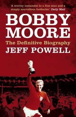 Bobby Moore: Sporting Legend - Jeff Powell - cover