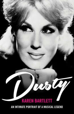 Dusty: An Intimate Portrait of a Musical Legend - Karen Bartlett - cover