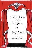 Stranded Stories from the Operas - A Humorous Synopsis of the Great Operas. - Gerry Zwirn - cover