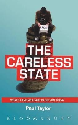 The Careless State: Wealth and Welfare in Britain Today - Paul Taylor - cover