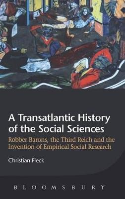 A Transatlantic History of the Social Sciences: Robber Barons, the Third Reich and the Invention of Empirical Social Research - Christian Fleck - cover