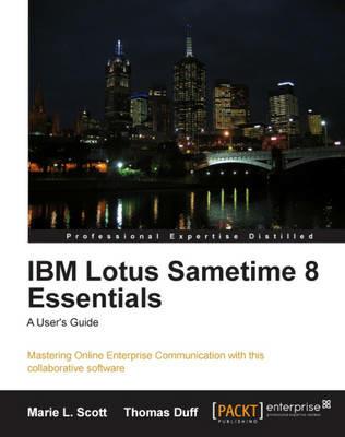 IBM Lotus Sametime 8 Essentials: A User's Guide - Marie L. Scott,Thomas Duff - cover