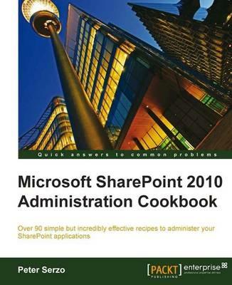 Microsoft SharePoint 2010 Administration Cookbook - Peter Serzo - cover