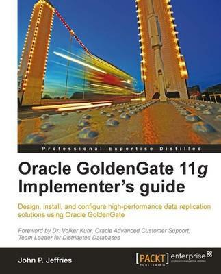Oracle GoldenGate 11g Implementer's guide - John P Jeffries - cover