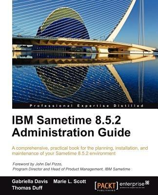 IBM Sametime 8.5.2 Administration Guide - Gabriella Davis,Marie L. Scott,Thomas Duff - cover