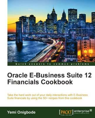 Oracle E-Business Suite 12 Financials Cookbook - Yemi Onigbode - cover