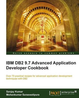IBM DB2 9.7 Advanced Application Developer Cookbook - Mohankumar Saraswatipura,Sanjay Kumar - cover