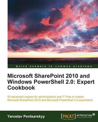 Microsoft SharePoint 2010 and Windows PowerShell 2.0: Expert Cookbook - Yaroslav Pentsarskyy - cover