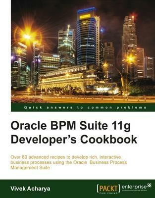 Oracle BPM Suite 11g Developer's cookbook - Vivek Acharya - cover
