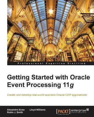 Getting Started with Oracle Event Processing 11g - Alexandre Alves - cover