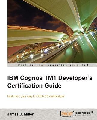 IBM Cognos TM1 Developer's Certification guide - James D. Miller - cover