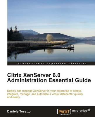 Citrix XenServer 6.0 Administration Essential Guide - Daniele Tosatto - cover