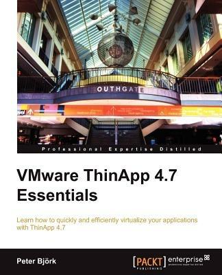 VMware ThinApp 4.7 Essentials - Peter Bjork - cover