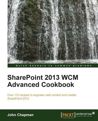 SharePoint 2013 WCM Advanced Cookbook - John Chapman - cover