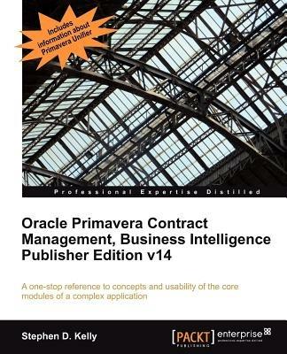 Oracle Primavera Contract Management, Business Intelligence Publisher Edition v14 - Stephen D. Kelly - cover