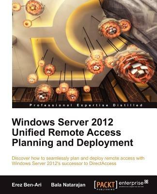 Windows Server 2012 Unified Remote Access Planning and Deployment - Erez Ben-Ari,Bala Natarajan - cover