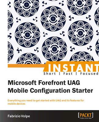 Instant Microsoft Forefront UAG Mobile Configuration Starter - Fabrizio Volpe - cover