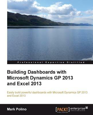 Building Dashboards with Microsoft Dynamics GP 2013 and Excel 2013 - Mark Polino - cover