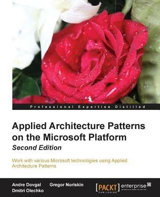 Applied Architecture Patterns on the Microsoft Platform - Andre Dovgal,Gregor Noriskin,Dmitri Olechko - cover