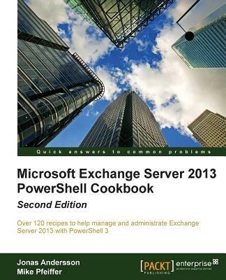 Microsoft Exchange Server 2013 PowerShell Cookbook - Jonas Andersson,Mike Pfeiffer - cover