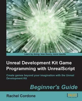 Unreal Development Kit Game Programming with UnrealScript: Beginner's Guide - Rachel Cordone - cover
