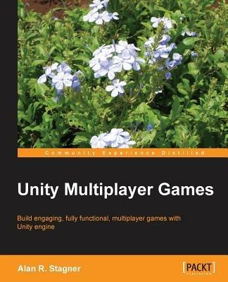 Unity Multiplayer Games - Alan R. Stagner - cover