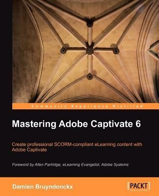 Mastering Adobe Captivate 6 - Damien Bruyndonckx - cover