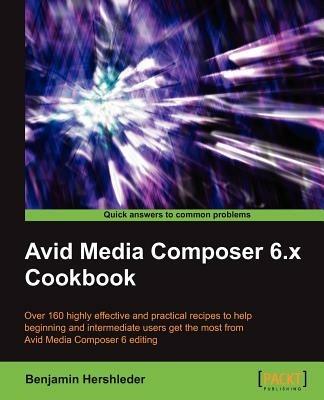 Avid Media Composer 6.x Cookbook - Benjamin Hershleder - cover