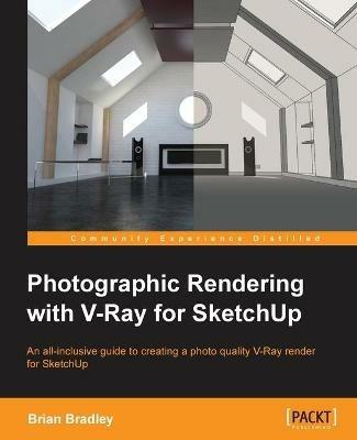 Photographic Rendering with VRay for SketchUp - Brian Bradley - cover