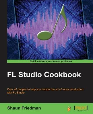 FL Studio Cookbook - Shaun Friedman - cover