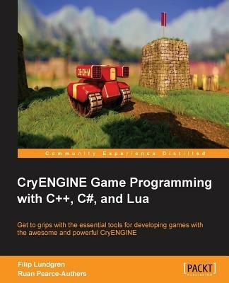 CryENGINE Game Programming with C++, C#, and Lua - Filip Lundgren,Ruan Pearce-Authers - cover