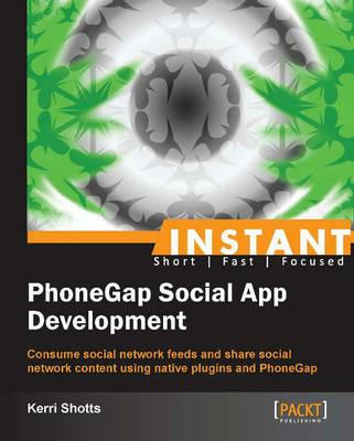 Instant PhoneGap Social App Development - Kerri Shotts - cover
